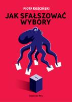 Ja sfałszować wybory. Autor: Piotr Kościński. SmakLiter.pl Okładka książki Ja sfałszować wybory