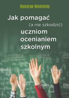 JAK POMAGAĆ A NIE SZKODZIĆ UCZNIOM OCENIANIEM SZKOLNYM. Autor: Niemierko Bolesław. SmakLiter.pl Okładka książki JAK POMAGAĆ A NIE SZKODZIĆ UCZNIOM OCENIANIEM SZKOLNYM