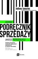 JEDYNY PODRĘCZNIK SPRZEDAŻY JAKIEGO POTRZEBUJESZ. Autor: ANTHONY IANNARINO. SmakLiter.pl Okładka książki JEDYNY PODRĘCZNIK SPRZEDAŻY JAKIEGO POTRZEBUJESZ