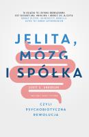 JELITA MÓZG I SPÓŁKA CZYLI PSYCHOBIOTYCZNA REWOLUCJA. Autor: SCOTT C. ANDERSON, PROF. JOHN F. CRYAN, PROF. TED DINAN. SmakLiter.pl Okładka książki JELITA MÓZG I SPÓŁKA CZYLI PSYCHOBIOTYCZNA REWOLUCJA