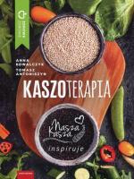 Kaszoterapia. Autor: Kowalczyk Anna, Antoniszyn Tomasz. SmakLiter.pl Okładka książki Kaszoterapia