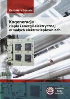 Kogeneracja ciepła i energii elektrycznej w małych elektrociepłowniach. Autor: Buczek Kazimierz. SmakLiter.pl Okładka książki Kogeneracja ciepła i energii elektrycznej w małych elektrociepłowniach