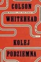 Kolej podziemna. Autor: Colson Whitehead. SmakLiter.pl Okładka książki Kolej podziemna