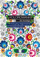 Kolorowanki dla każdego Motywy regionalne do zabawy i dla relaksu. Autor: Maja Kanarkowska. SmakLiter.pl Okładka książki Kolorowanki dla każdego Motywy regionalne do zabawy i dla relaksu