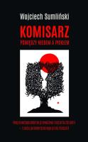 KOMISARZ POMIĘDZY NIEBEM A PIEKŁEM NIEPRAWDOPODOBNIE PRAWDZIWA HISTORIA CUDU UZNANEGO PRZEZ WATYKAN. Autor: Wojciech Sumliński. SmakLiter.pl Okładka książki KOMISARZ POMIĘDZY NIEBEM A PIEKŁEM NIEPRAWDOPODOBNIE PRAWDZIWA HISTORIA CUDU UZNANEGO PRZEZ WATYKAN