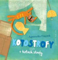 Kotostrofy czyli o kotach strofy. Autor: Agnieszka Frączek. SmakLiter.pl Okładka książki Kotostrofy czyli o kotach strofy