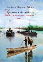 Kresowa Atlantyda Historia i mitologia miast kresowych Tom XI. Autor: Nicieja Stanisław Sławomir. SmakLiter.pl Okładka książki Kresowa Atlantyda Historia i mitologia miast kresowych Tom XI