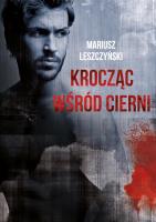 KROCZĄC WŚRÓD CIERNI. Autor: Leszczyński Mariusz. SmakLiter.pl Okładka książki KROCZĄC WŚRÓD CIERNI