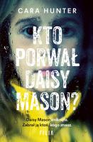 Kto porwał Daisy Mason. Autor: CARA HUNTER. SmakLiter.pl Okładka książki Kto porwał Daisy Mason