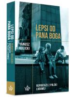 Lepsi od Pana Boga Reportaże z Polski Ludowej. Autor: Rolicki Janusz. SmakLiter.pl Okładka książki Lepsi od Pana Boga Reportaże z Polski Ludowej