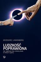 Ludzkość poprawiona Jak najbliższe lata zmienią świat w którym żyjemy. Autor: Lindenberg Grzegorz. SmakLiter.pl Okładka książki Ludzkość poprawiona Jak najbliższe lata zmienią świat w którym żyjemy
