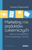 Marketing mix produktów cukierniczych oparty na zasadach zrównoważonego rozwoju. Autor: Trojanowski Tomasz. SmakLiter.pl Okładka książki Marketing mix produktów cukierniczych oparty na zasadach zrównoważonego rozwoju
