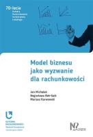 Model biznesu jako wyzwanie dla rachunkowości. Autor: Michalak Jan, Bek-Gaik Bogusława, Karwowski Mariusz. SmakLiter.pl Okładka książki Model biznesu jako wyzwanie dla rachunkowości