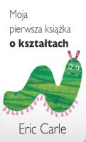 Moja pierwsza książka o kształtach. Autor: Carle Eric. SmakLiter.pl Okładka książki Moja pierwsza książka o kształtach