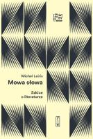 MOWA SŁOWA SZKICE O LITERATURZE. Autor: Leiris Michel. SmakLiter.pl Okładka książki MOWA SŁOWA SZKICE O LITERATURZE