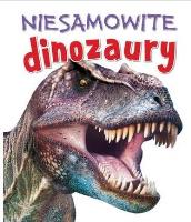 Niesamowite dinozaury. Autor: Steve Parker     Brian Williams     Rupert Matthews. SmakLiter.pl Okładka książki Niesamowite dinozaury
