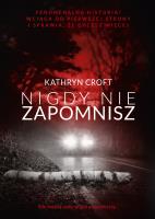 Nigdy nie zapomnisz. Autor: Kathryn Croft. SmakLiter.pl Okładka książki Nigdy nie zapomnisz