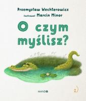 O czym myślisz?. Autor: Wechterowicz Przemysław. SmakLiter.pl Okładka książki O czym myślisz?