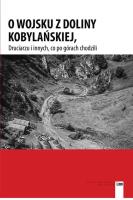 O WOJSKU Z DOLINY KOBYLAŃSKIEJ DRUCIARZU I INNYCH CO PO GÓRACH CHODZILI. Autor: Opracowanie zbiorowe. SmakLiter.pl Okładka książki O WOJSKU Z DOLINY KOBYLAŃSKIEJ DRUCIARZU I INNYCH CO PO GÓRACH CHODZILI