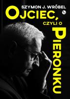 Ojciec, czyli o Pieronku. Autor: Szymon J. Wróbel. SmakLiter.pl Okładka książki Ojciec, czyli o Pieronku