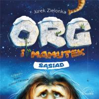 Org i mamutek. Sąsiad. Autor: Zielonka Jurek. SmakLiter.pl Okładka książki Org i mamutek. Sąsiad
