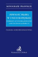Okładka książki Pewność prawa w Unii Europejskiej Pomiędzy autonomią jednostki a skutecznością prawa UE