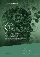 PODRĘCZNIK PERSWAZJI NAJSKUTECZNIEJSZE METODY PRZEKONYWANIA INNYCH I ŚWIADOMEJ OCHRONY PRZED MANIPULACJĄ. Autor: Mateusz Grzesiak. SmakLiter.pl Okładka książki PODRĘCZNIK PERSWAZJI NAJSKUTECZNIEJSZE METODY PRZEKONYWANIA INNYCH I ŚWIADOMEJ OCHRONY PRZED MANIPULACJĄ