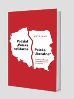 Podział „Polska solidarna - Polska liberalna” w świetle wybranych koncepcji pluralizmu politycznego. Autor: Obacz Piotr. SmakLiter.pl Okładka książki Podział „Polska solidarna - Polska liberalna” w świetle wybranych koncepcji pluralizmu politycznego