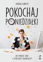 Pokochaj poniedziałki. Jak poradzić sobie z wypaleniem zawodowym?. Autor: Karpeta Joanna. SmakLiter.pl Okładka książki Pokochaj poniedziałki. Jak poradzić sobie z wypaleniem zawodowym?