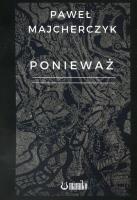 Ponieważ. Autor: Majcherczyk Paweł. SmakLiter.pl Okładka książki Ponieważ