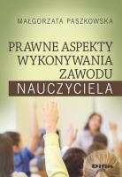Prawne aspekty wykonywania zawodu nauczyciela. Autor: Małgorzata Paszkowska (red. nauk.). SmakLiter.pl Okładka książki Prawne aspekty wykonywania zawodu nauczyciela