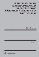 Okładka książki Prawo planowania i zagospodarowania przestrzennego z perspektywy środowiska i jego ochrony