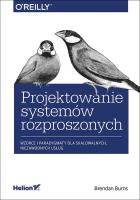 PROJEKTOWANIE SYSTEMÓW ROZPROSZONYCH WZORCE I PARADYGMATY DLA SKALOWALNYCH NIEZAWODNYCH USŁUG. Autor: BRENDAN BURNS. SmakLiter.pl Okładka książki PROJEKTOWANIE SYSTEMÓW ROZPROSZONYCH WZORCE I PARADYGMATY DLA SKALOWALNYCH NIEZAWODNYCH USŁUG