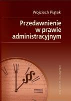 Przedawnienie w prawie administracyjnym. Autor: Piątek Wojciech. SmakLiter.pl Okładka książki Przedawnienie w prawie administracyjnym