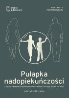 PUŁAPKA NADOPIEKUŃCZOŚCI CZY WYRZĄDZAMY KRZYWDĘ SWOIM DZIECIOM STARAJĄC SIĘ ZA BARDZO. Autor: JULIE LYTHCOTT-HAIMS. SmakLiter.pl Okładka książki PUŁAPKA NADOPIEKUŃCZOŚCI CZY WYRZĄDZAMY KRZYWDĘ SWOIM DZIECIOM STARAJĄC SIĘ ZA BARDZO