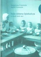 Rada Główna Opiekuńcza w latach 1918-1921. Autor: Przeniosło Małgorzata, Przeniosło Marek. SmakLiter.pl Okładka książki Rada Główna Opiekuńcza w latach 1918-1921