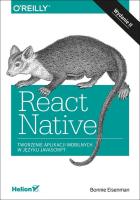 REACT NATIVE TWORZENIE APLIKACJI MOBILNYCH W JĘZYKU JAVASCRIPT WYD. 2. Autor: BONNIE EISENMAN. SmakLiter.pl Okładka książki REACT NATIVE TWORZENIE APLIKACJI MOBILNYCH W JĘZYKU JAVASCRIPT WYD. 2