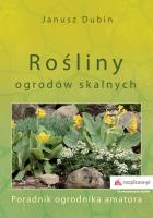 ROŚLINY OGRODÓW SKALNYCH PORADNIK OGRODNIKA AMATORA. Autor: JANUSZ DUBIN. SmakLiter.pl Okładka książki ROŚLINY OGRODÓW SKALNYCH PORADNIK OGRODNIKA AMATORA