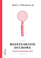 Rozeznawanie duchowe. Autor: Mark E. Thibodeaux SJ. SmakLiter.pl Okładka książki Rozeznawanie duchowe