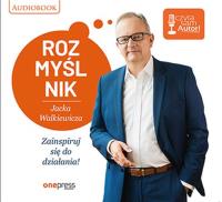 Rozmyślnik Jacka Walkiewicza. Zainspiruj się do działania! Audiobook. Autor: Walkiewicz Jacek. SmakLiter.pl Okładka książki Rozmyślnik Jacka Walkiewicza. Zainspiruj się do działania! Audiobook