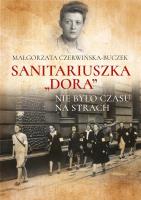 SANITARIUSZKA DORA NIE BYŁO CZASU NA STRACH. Autor: Czerwińska-Buczek Małgorzata. SmakLiter.pl Okładka książki SANITARIUSZKA DORA NIE BYŁO CZASU NA STRACH