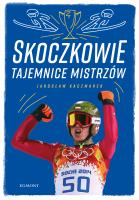 Skoczkowie. Tajemnice mistrzów. Autor: Kaczmarek Jarosław. SmakLiter.pl Okładka książki Skoczkowie. Tajemnice mistrzów