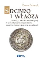 Okładka książki SREBRO I WŁADZA TRYBUTY I HANDEL DALEKOSIĘŻNY A KSZTAŁTOWANIE SIĘ PAŃSTWA PIASTOWSKIEGO I PAŃSTW SĄSIEDNICH
