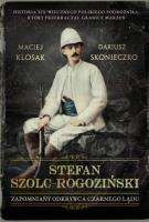 Okładka książki STEFAN SZOLC-ROGOZIŃSKI ZAPOMNIANY ODKRYWCA CZARNEGO LĄDU