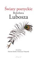 Światy poetyckie Bolesława Lubosza. Autor: Kisiel Marian, Katarzyna Niesporek. SmakLiter.pl Okładka książki Światy poetyckie Bolesława Lubosza