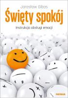 ŚWIĘTY SPOKÓJ INSTRUKCJA OBSŁUGI EMOCJI. Autor: Jarosław Gibas. SmakLiter.pl Okładka książki ŚWIĘTY SPOKÓJ INSTRUKCJA OBSŁUGI EMOCJI