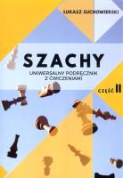 Szachy Uniwersalny podręcznik z ćwiczeniami Część 2. Autor: Suchowierski Łukasz. SmakLiter.pl Okładka książki Szachy Uniwersalny podręcznik z ćwiczeniami Część 2