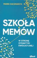 Szkoła memów. W stronę dydaktyki ewolucyjnej. Autor: Marek Kaczmarzyk. SmakLiter.pl Okładka książki Szkoła memów. W stronę dydaktyki ewolucyjnej