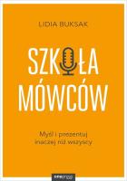 SZKOŁA MÓWCÓW MYŚL I PREZENTUJ INACZEJ NIŻ WSZYSCY. Autor: LIDIA BUKSAK. SmakLiter.pl Okładka książki SZKOŁA MÓWCÓW MYŚL I PREZENTUJ INACZEJ NIŻ WSZYSCY