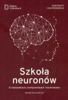 SZKOŁA NEURONÓW O NASTOLATKACH KOMPROMISACH I WYCHOWANIU WYD. 2. Autor: Marek Kaczmarzyk. SmakLiter.pl Okładka książki SZKOŁA NEURONÓW O NASTOLATKACH KOMPROMISACH I WYCHOWANIU WYD. 2